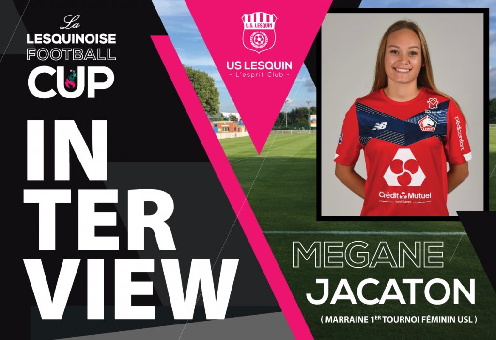 Interview de Mégane JACATON  (Marraine du 1er tournoi féminin de l’US Lesquin)